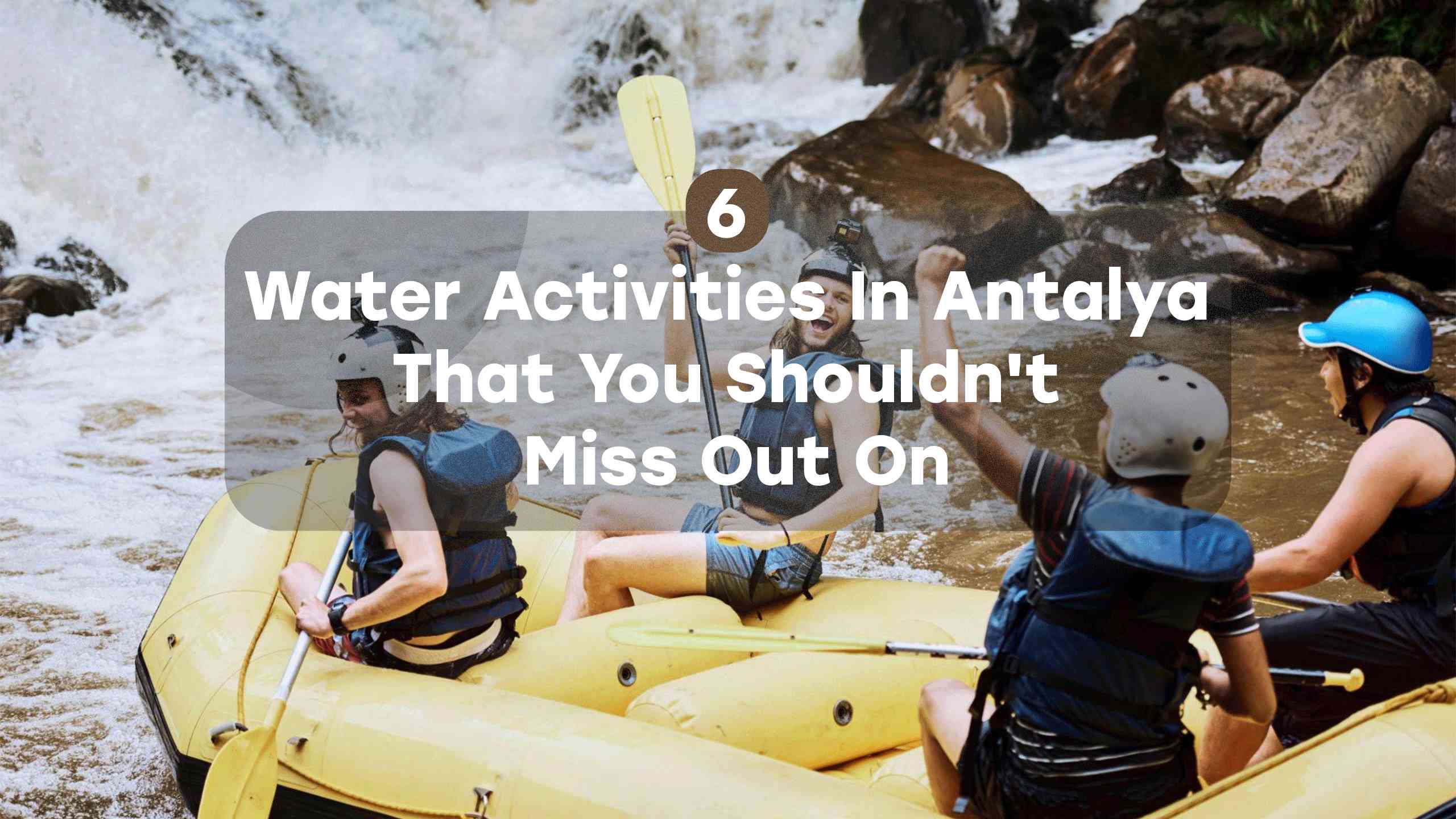 6 Water Activities In Antalya That You Shouldn't Miss Out On Everytours Travel Antalya