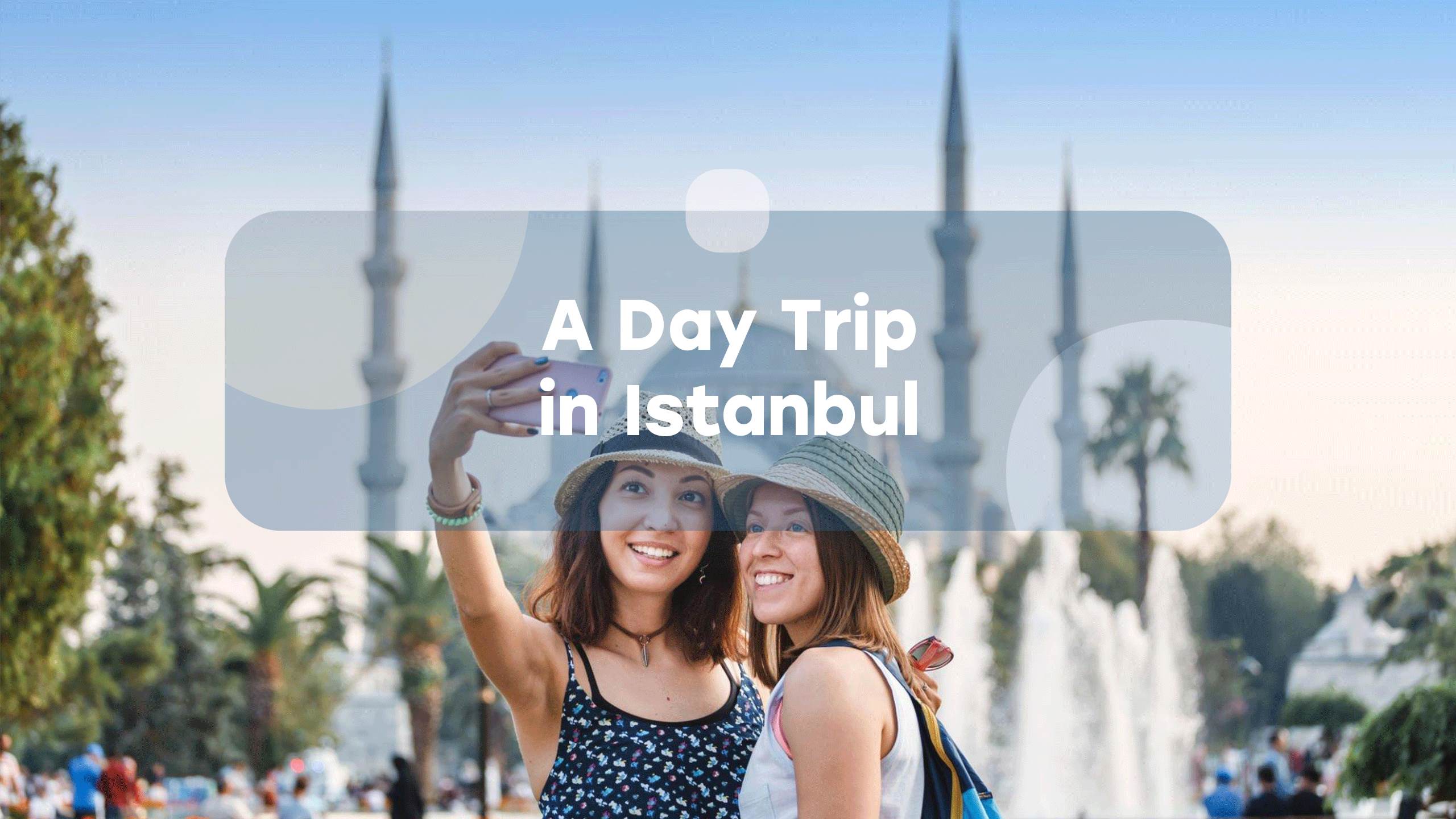 A Day Trip in Istanbul Everytours