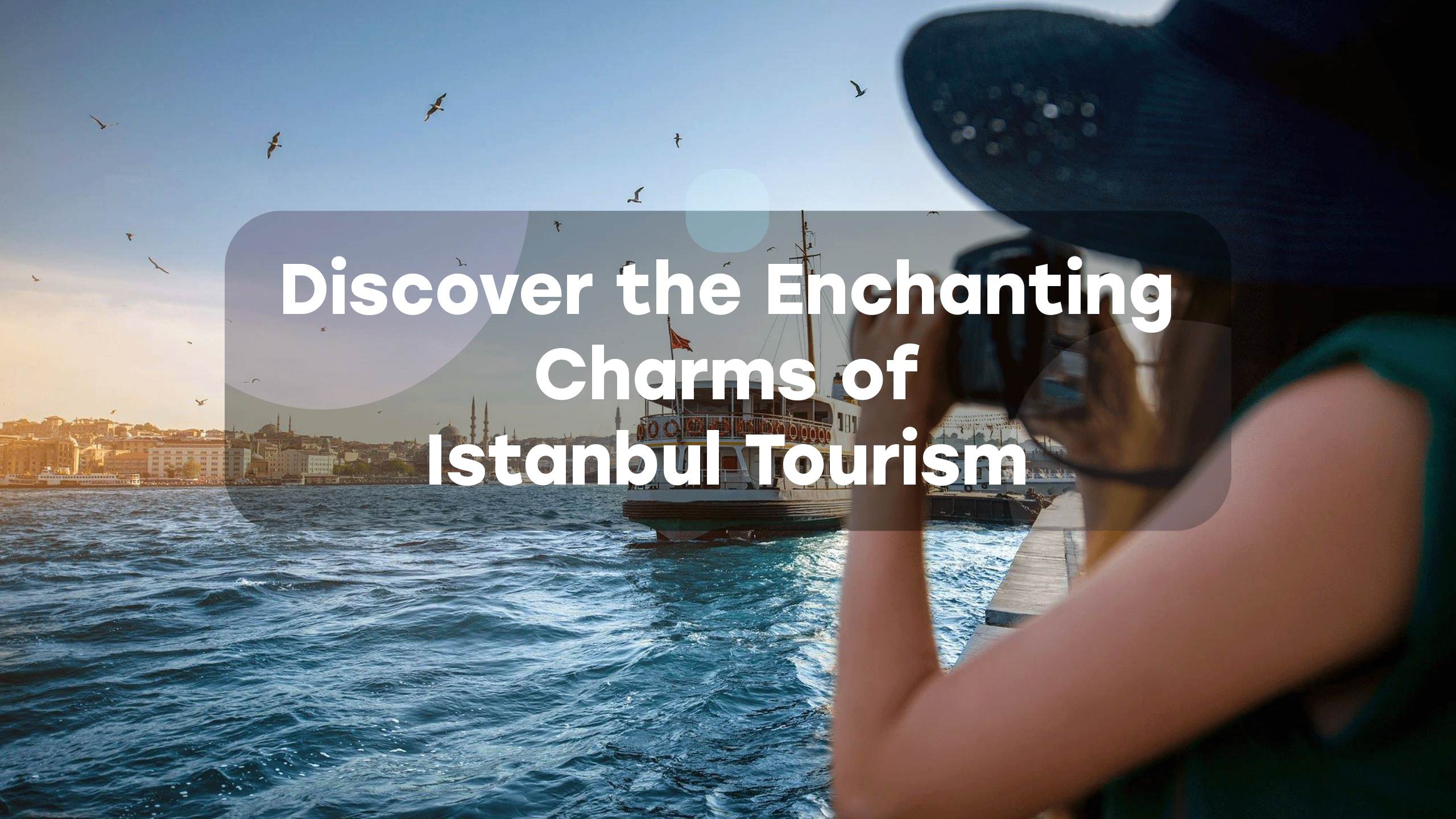 Discover the Enchanting Charms of Istanbul Everytours Travel Antalya