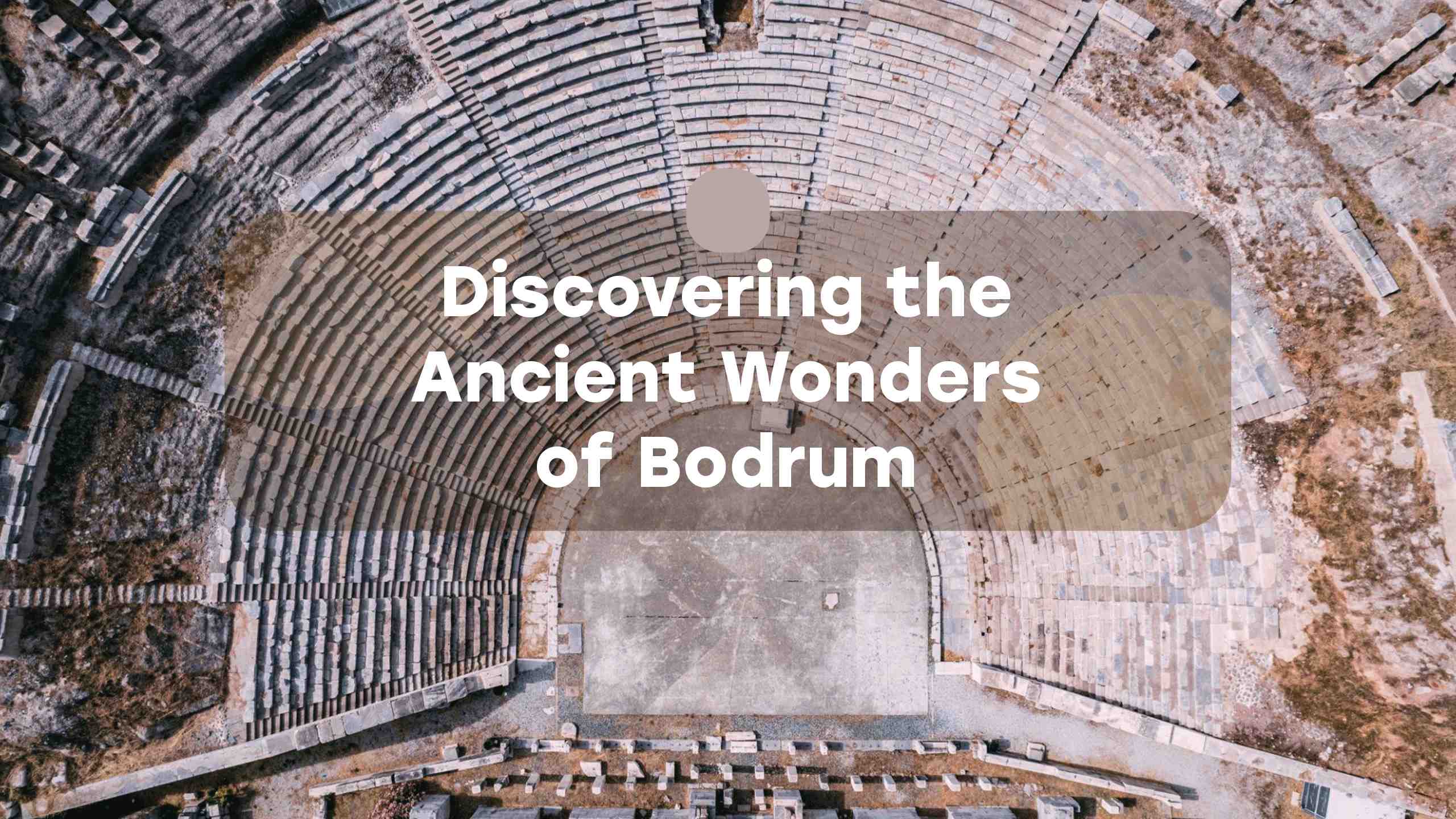 Discovering the Ancient Wonders of Bodrum Everytours Travel Antalya