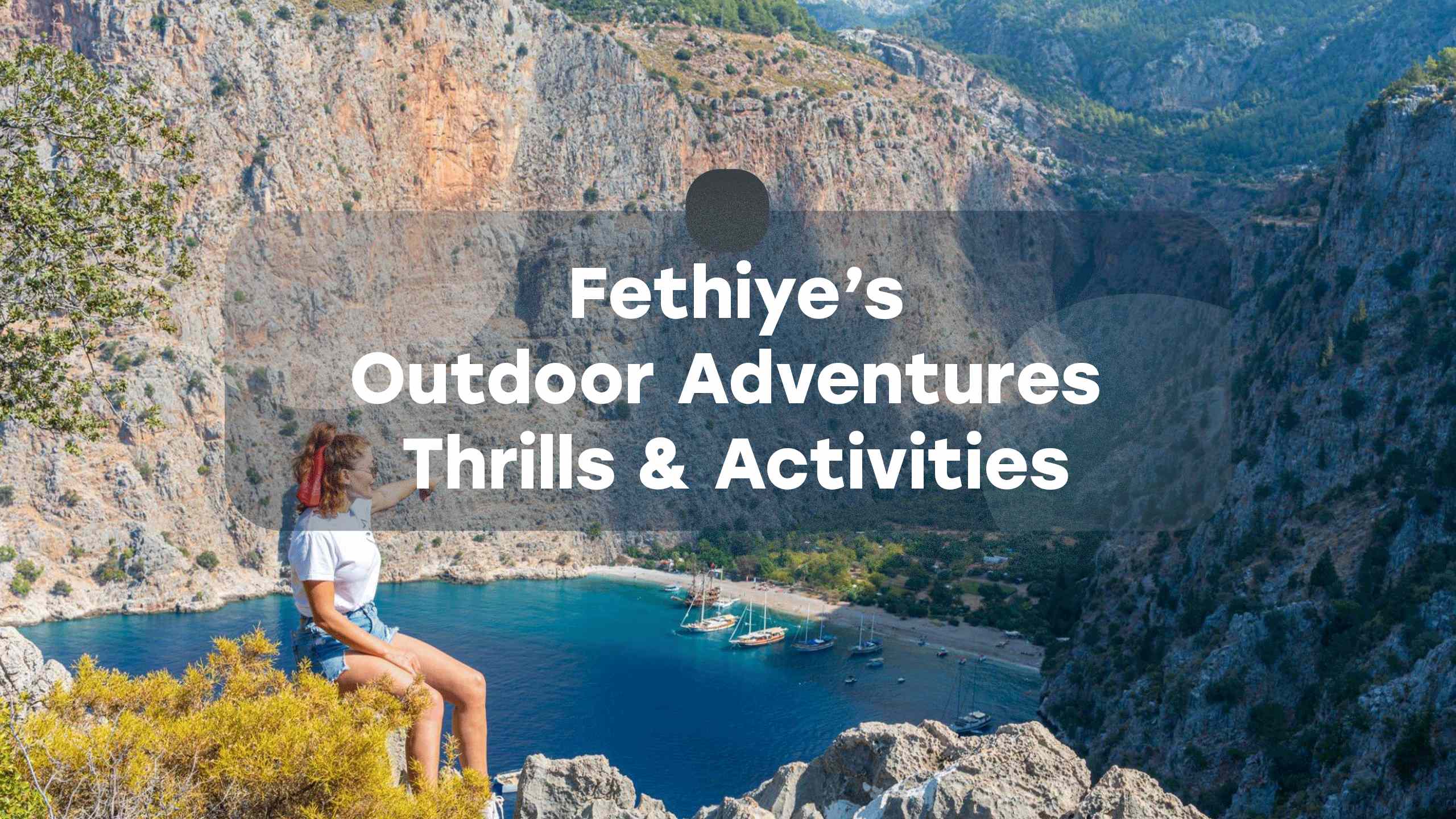 Fethiye's Outdoor Adventures: Thrills and Activities Everytours Travel Antalya