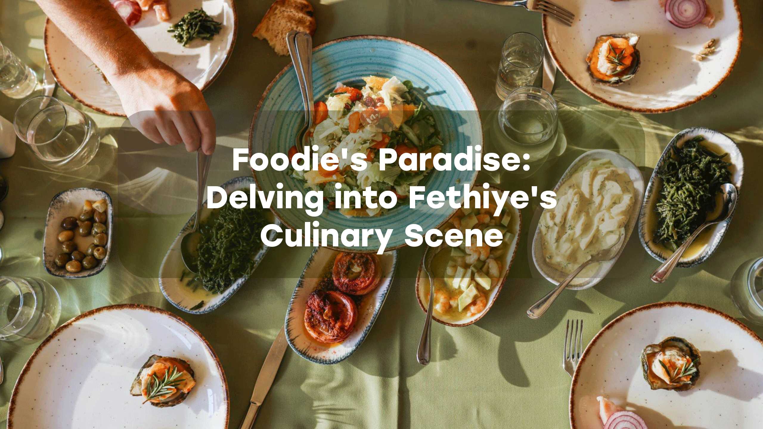 Foodie's Paradise: Delving into Fethiye's Culinary Scene Everytours Travel Antalya