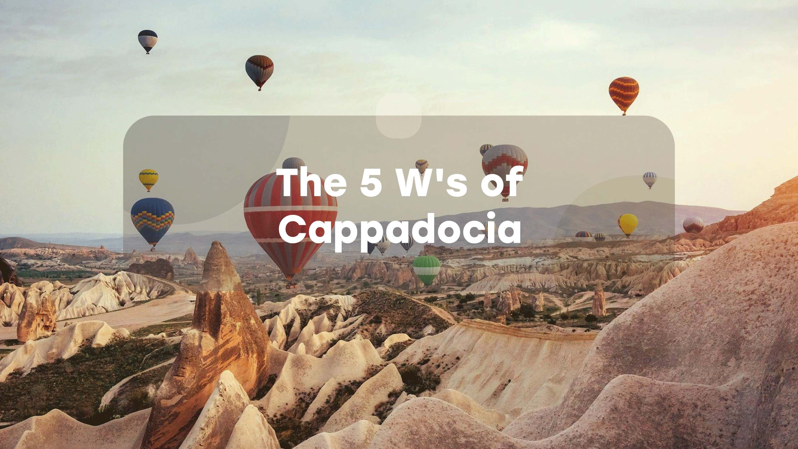 The 5 W's of Cappadocia Everytours Travel Antalya