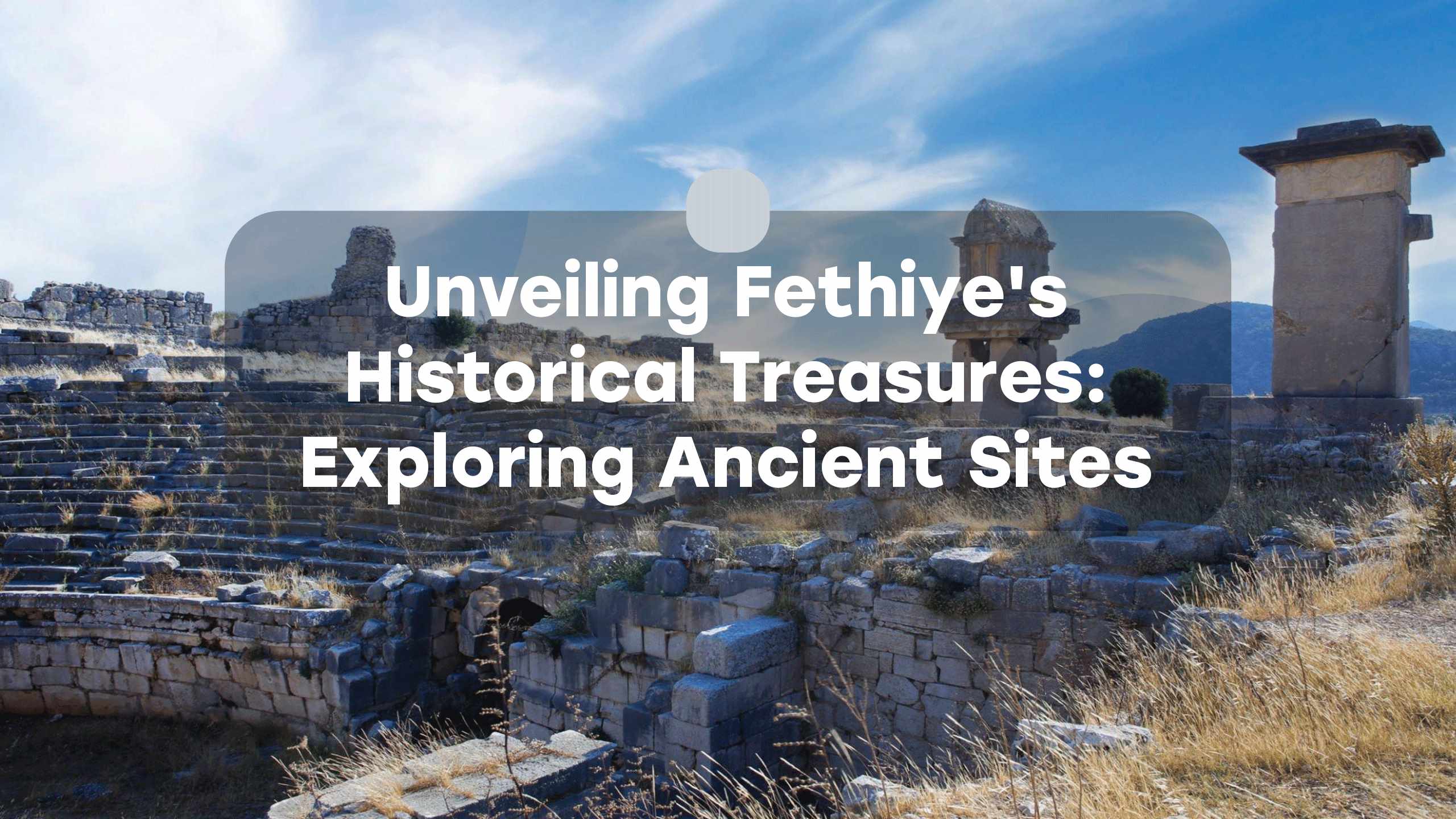 Unveiling Fethiye's Historical Treasures: Exploring Ancient Sites Everytours Travel Antalya